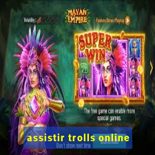 assistir trolls online